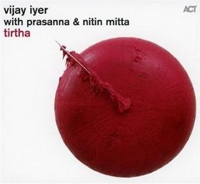 Vijay Iyer, Prasanna, & Nitin Mitta - Tirtha (2011)